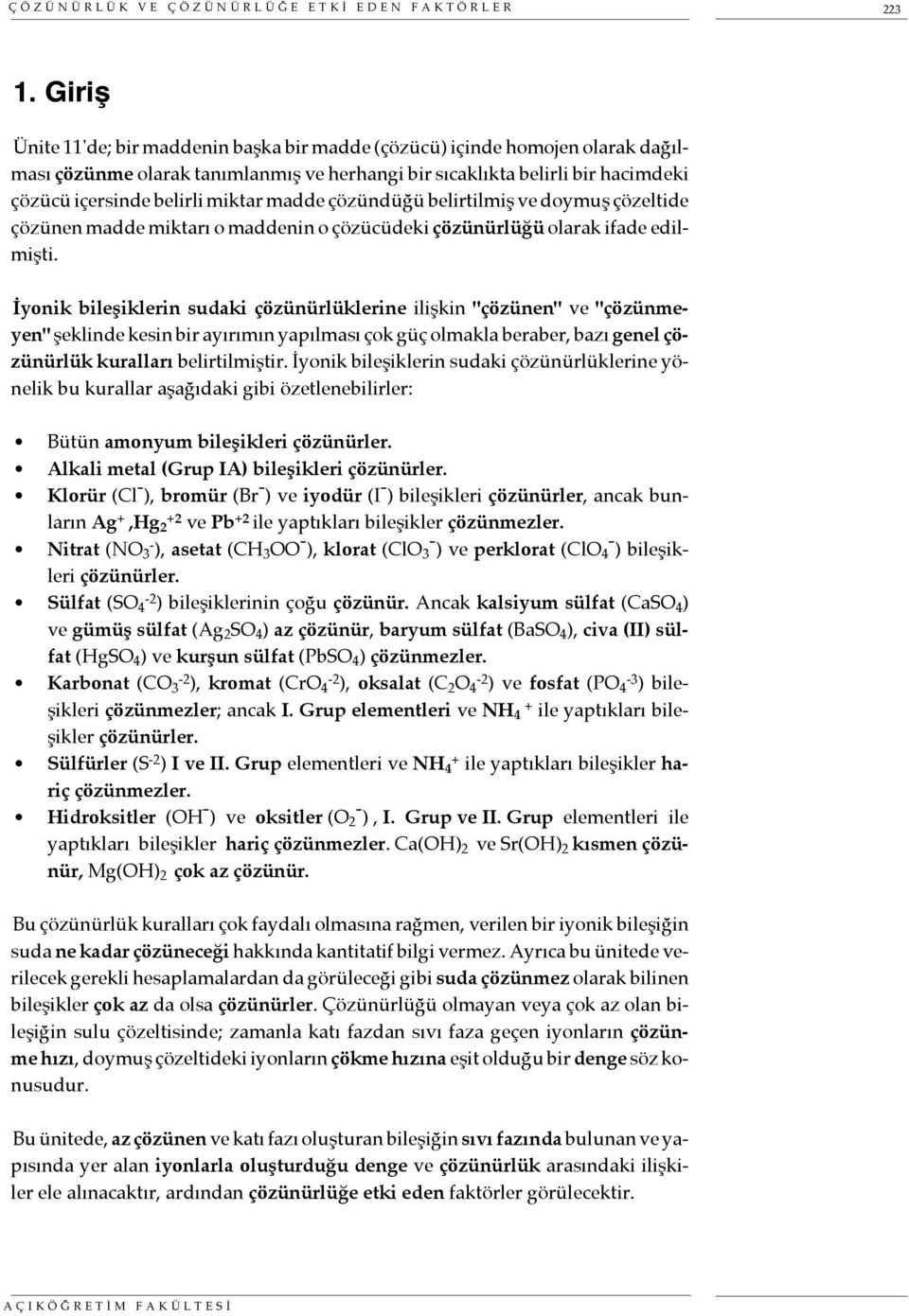 madde çözündüğü belirtilmiş ve doymuş çözeltide çözünen madde miktarı o maddenin o çözücüdeki çözünürlüğü olarak ifade edilmişti.