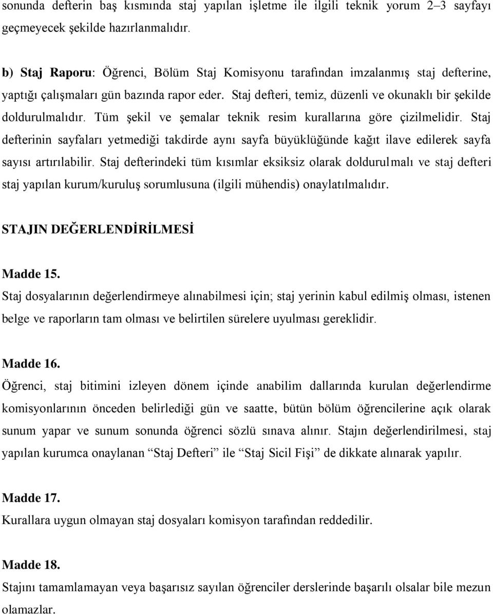 Tüm şekil ve şemalar teknik resim kurallarına göre çizilmelidir. Staj defterinin sayfaları yetmediği takdirde aynı sayfa büyüklüğünde kağıt ilave edilerek sayfa sayısı artırılabilir.