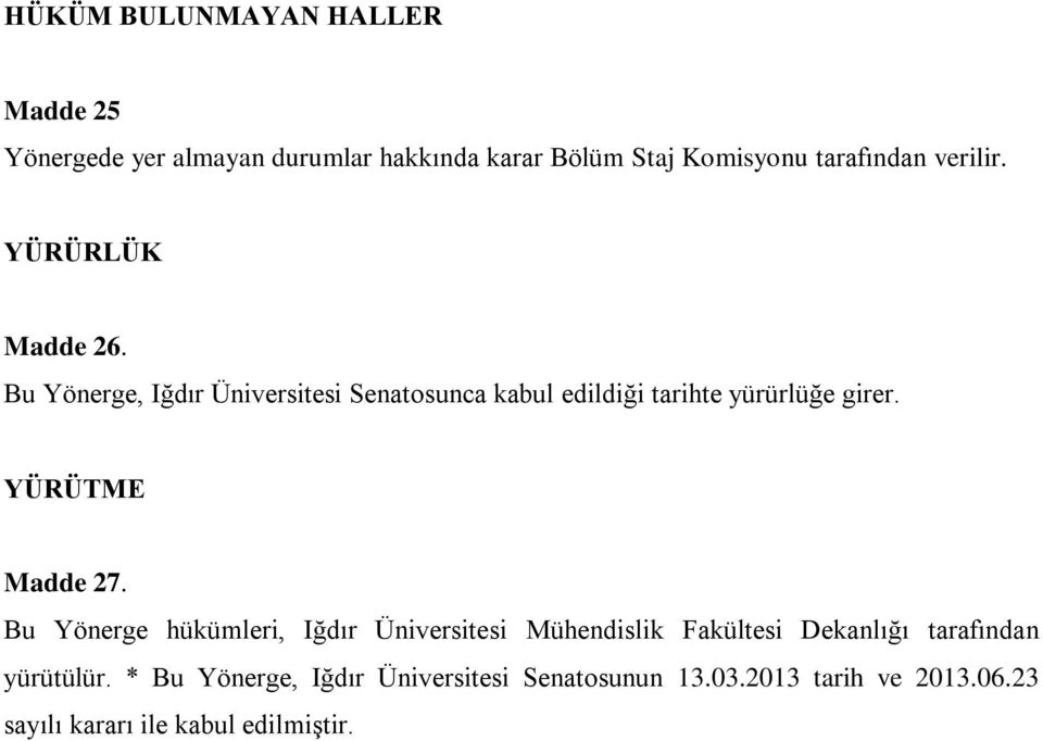 YÜRÜTME Madde 27. Bu Yönerge hükümleri, Iğdır Üniversitesi Mühendislik Fakültesi Dekanlığı tarafından yürütülür.