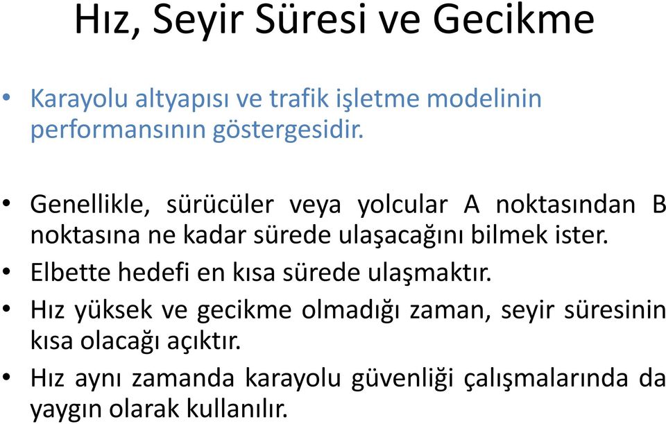 Genellikle, sürücüler veya yolcular A noktasından B noktasına ne kadar sürede ulaşacağını bilmek