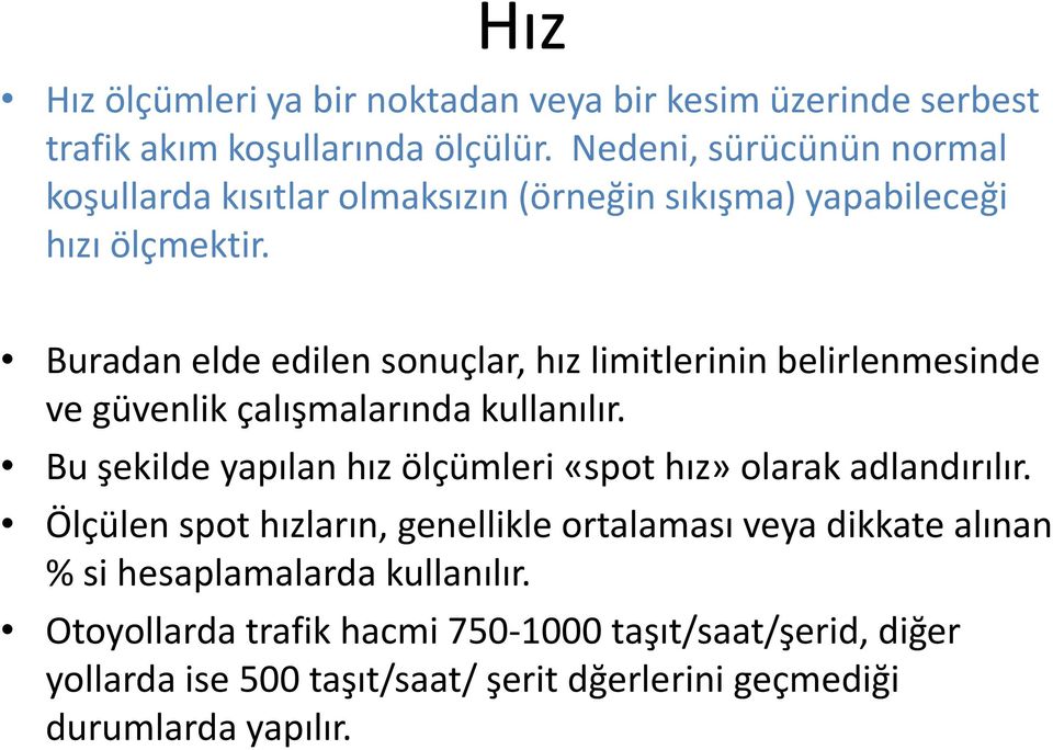 Buradan elde edilen sonuçlar, hız limitlerinin belirlenmesinde ve güvenlik çalışmalarında kullanılır.