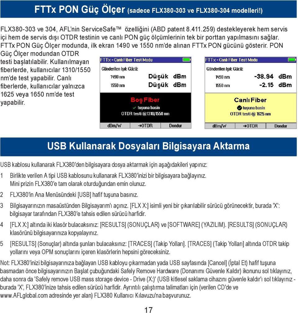 FTTx PON Güç Ölçer modunda, ilk ekran 1490 ve 1550 nm de alınan FTTx PON gücünü gösterir. PON Güç Ölçer modundan OTDR testi başlatılabilir.