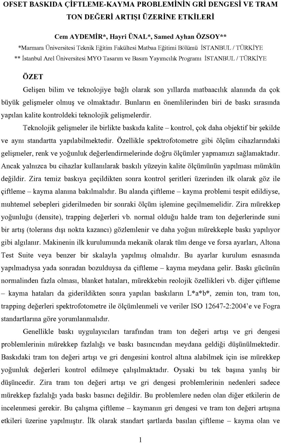 alanında da çok büyük gelişmeler olmuş ve olmaktadır. Bunların en önemlilerinden biri de baskı sırasında yapılan kalite kontroldeki teknolojik gelişmelerdir.