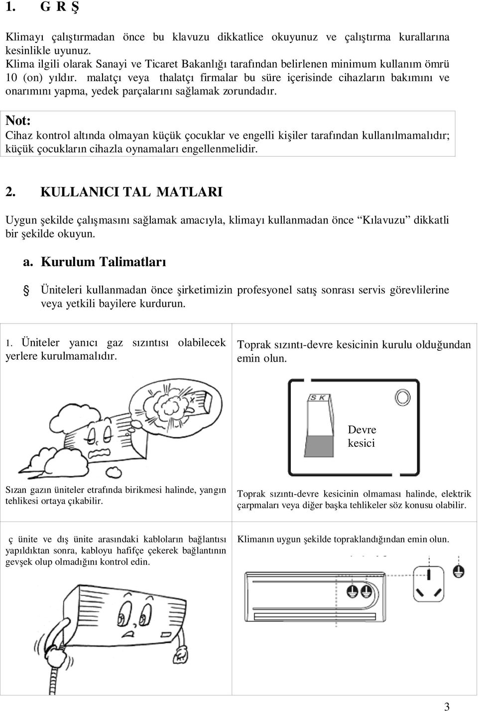 İmalatçı veya İthalatçı firmalar bu süre içerisinde cihazların bakımını ve onarımını yapma, yedek parçalarını sağlamak zorundadır.