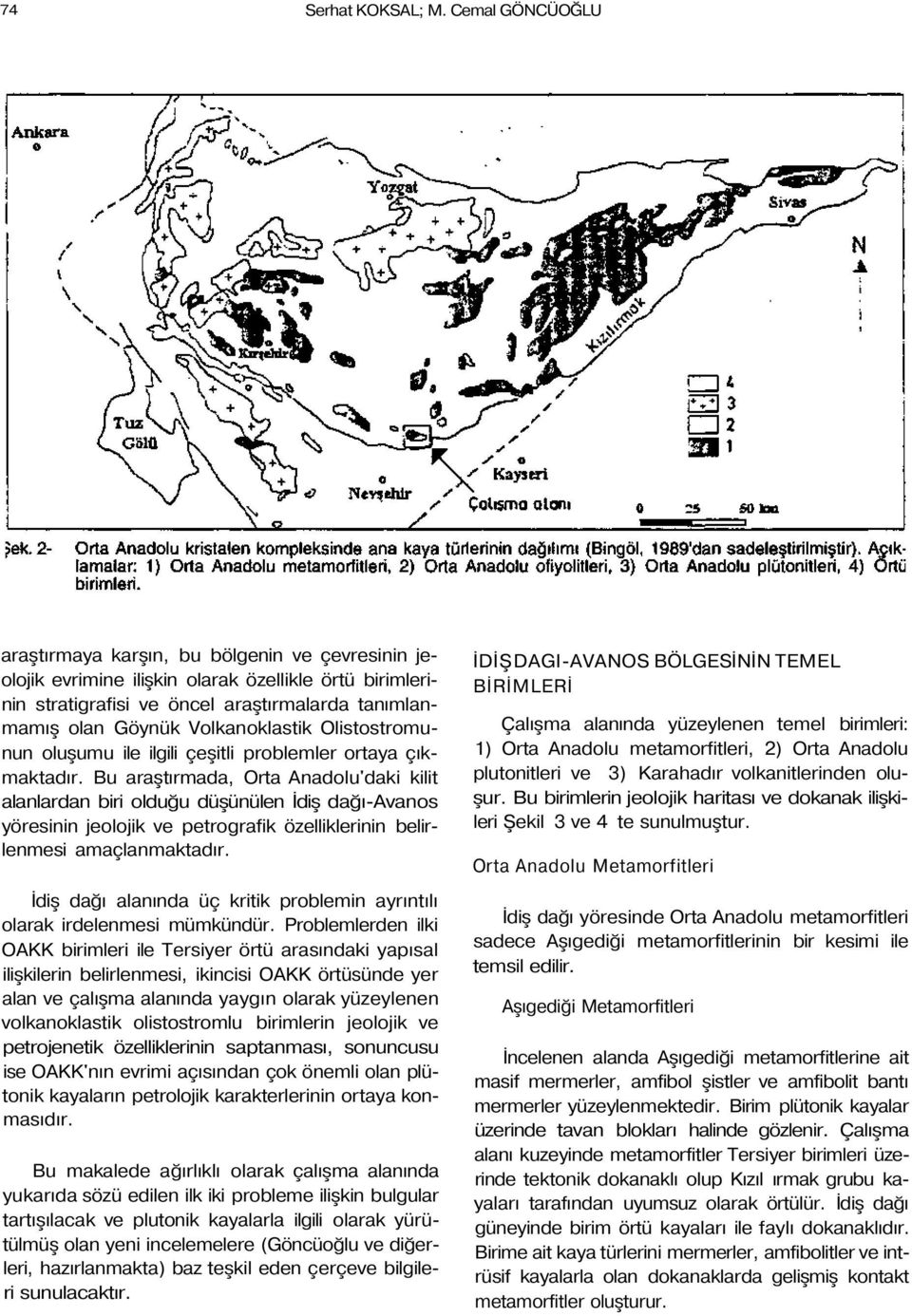 Volkanoklastik Olistostromunun oluşumu ile ilgili çeşitli problemler ortaya çıkmaktadır.