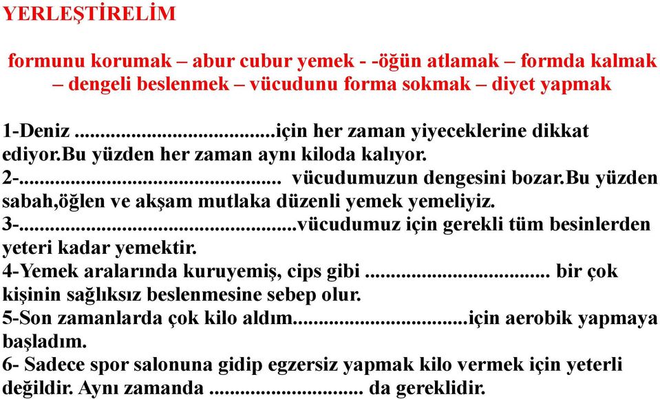 bu yüzden sabah,öğlen ve akşam mutlaka düzenli yemek yemeliyiz. 3-...vücudumuz için gerekli tüm besinlerden yeteri kadar yemektir.