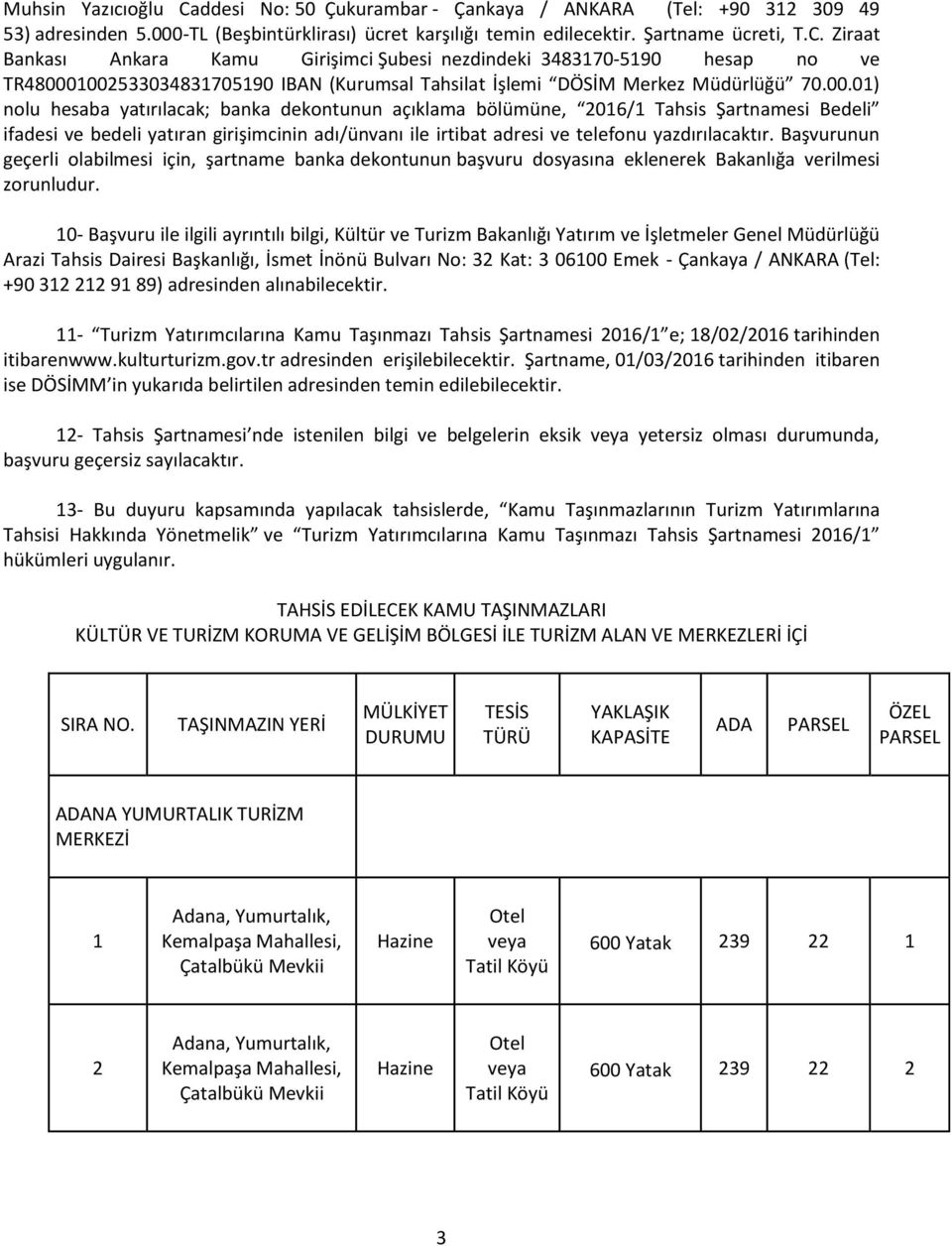 Başvurunun geçerli olabilmesi için, şartname banka dekontunun başvuru dosyasına eklenerek Bakanlığa verilmesi zorunludur.