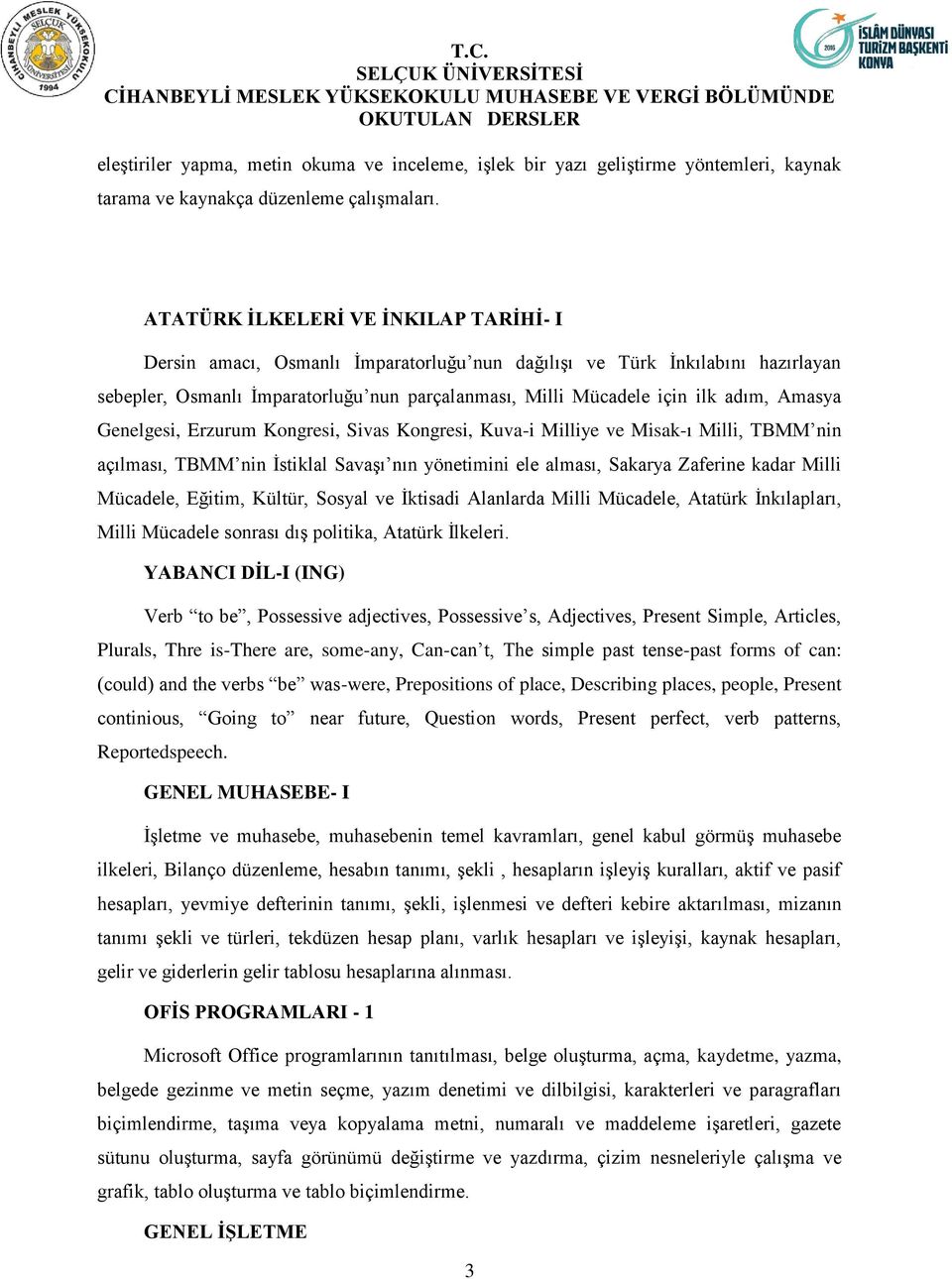 Amasya Genelgesi, Erzurum Kongresi, Sivas Kongresi, Kuva-i Milliye ve Misak-ı Milli, TBMM nin açılması, TBMM nin İstiklal Savaşı nın yönetimini ele alması, Sakarya Zaferine kadar Milli Mücadele,