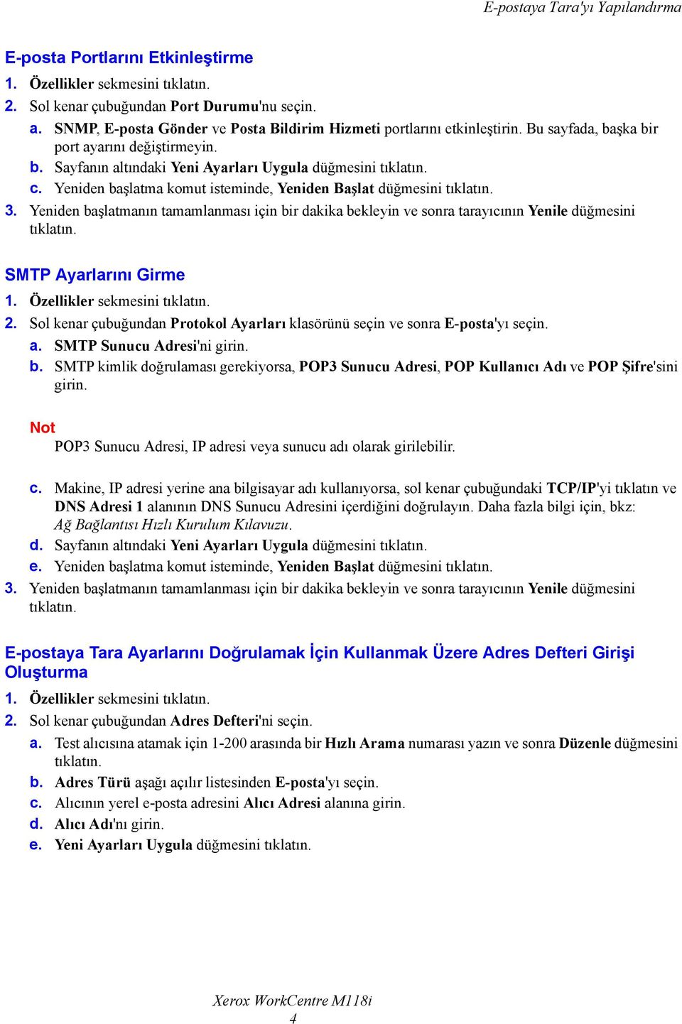 Yeniden başlatma komut isteminde, Yeniden Başlat düğmesini 3. Yeniden başlatmanın tamamlanması için bir dakika bekleyin ve sonra tarayıcının Yenile düğmesini SMTP Ayarlarını Girme 1.