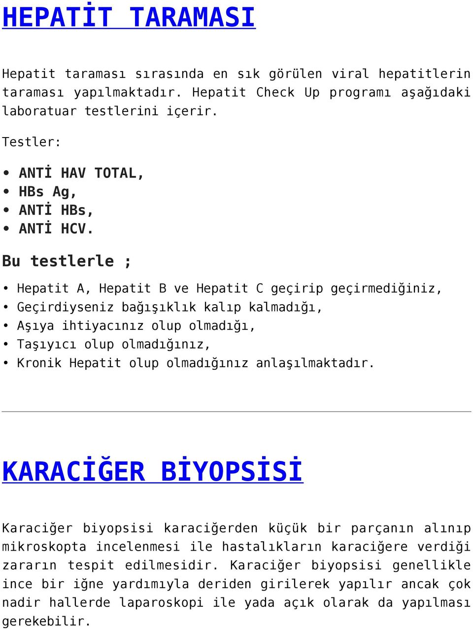 Bu testlerle ; Hepatit A, Hepatit B ve Hepatit C geçirip geçirmediğiniz, Geçirdiyseniz bağışıklık kalıp kalmadığı, Aşıya ihtiyacınız olup olmadığı, Taşıyıcı olup olmadığınız, Kronik Hepatit olup