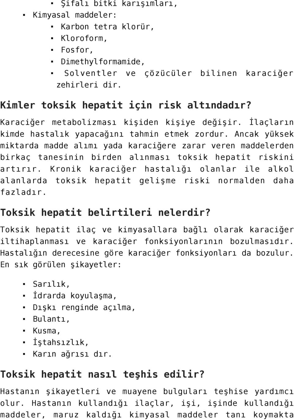 Ancak yüksek miktarda madde alımı yada karaciğere zarar veren maddelerden birkaç tanesinin birden alınması toksik hepatit riskini artırır.