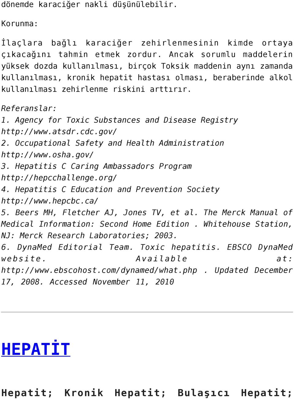 Referanslar: 1. Agency for Toxic Substances and Disease Registry http://www.atsdr.cdc.gov/ 2. Occupational Safety and Health Administration http://www.osha.gov/ 3.