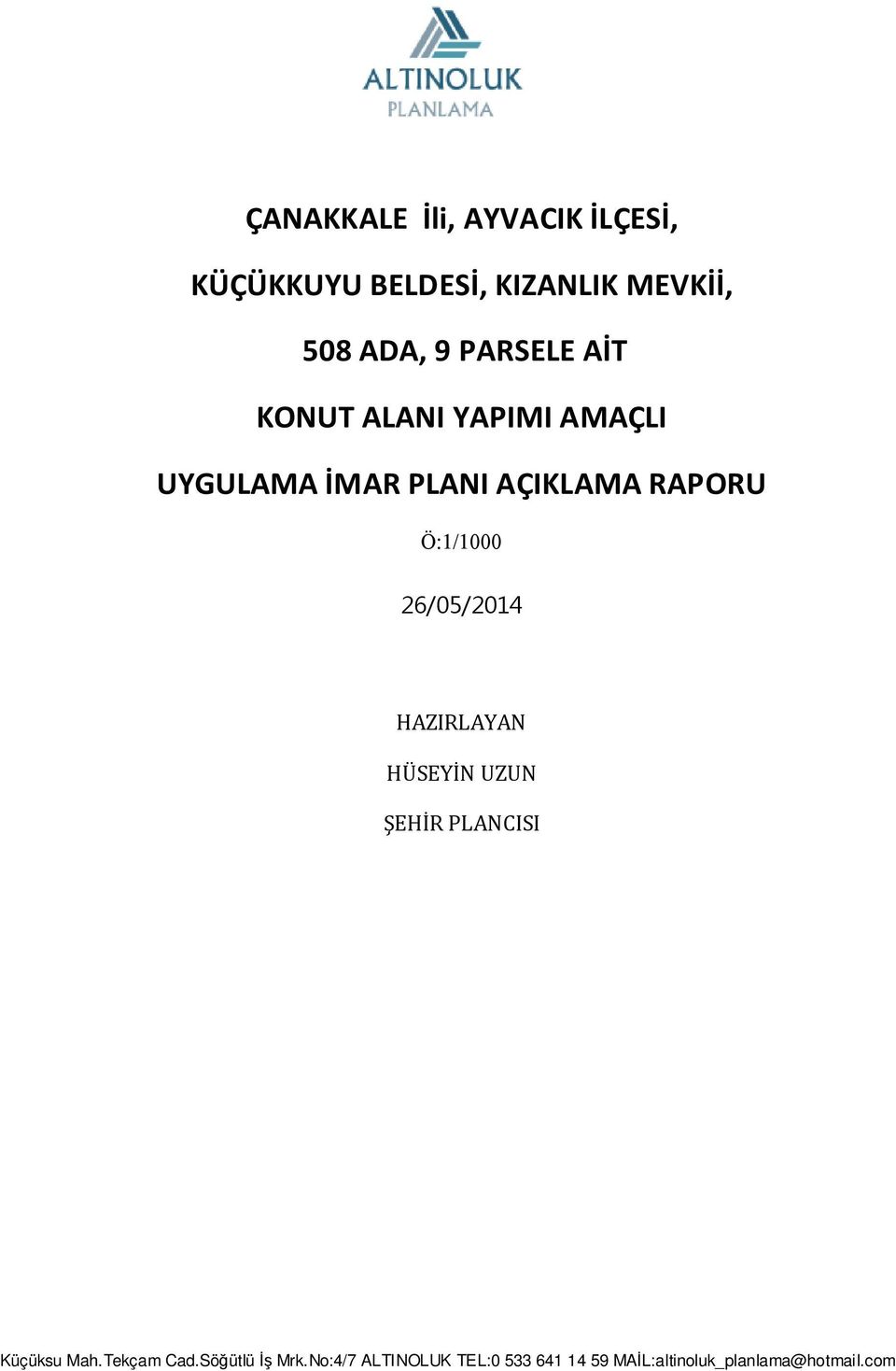 Ö:1/1000 26/05/2014 HAZIRLAYAN HÜSEYİN UZUN ŞEHİR PLANCISI Küçüksu Mah.