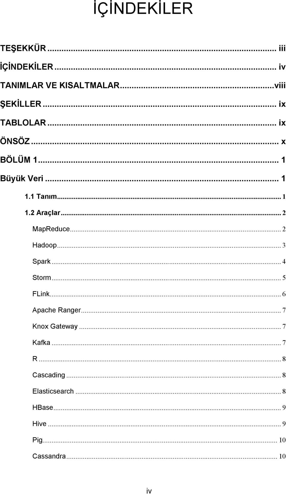 .. 2 MapReduce... 2 Hadoop... 3 Spark... 4 Storm... 5 FLink... 6 Apache Ranger... 7 Knox Gateway.