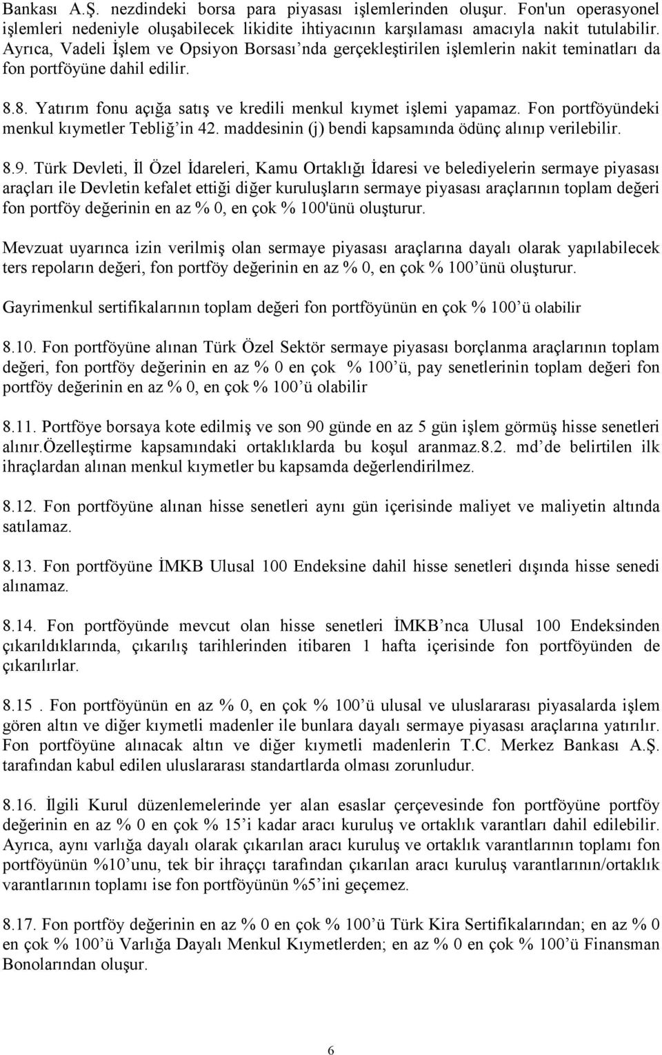 Fon portföyündeki menkul kıymetler Tebliğ in 42. maddesinin (j) bendi kapsamında ödünç alınıp verilebilir. 8.9.