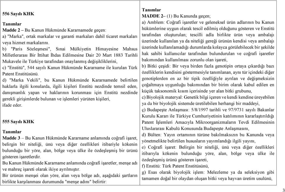 "Enstitü", 544 sayılı Kanun Hükmünde Kararname ile kurulan Türk Patent Enstitüsünü.