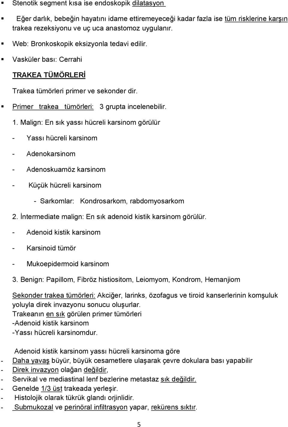 Malign: En sık yassı hücreli karsinom görülür - Yassı hücreli karsinom - Adenokarsinom - Adenoskuamöz karsinom - Küçük hücreli karsinom - Sarkomlar: Kondrosarkom, rabdomyosarkom 2.