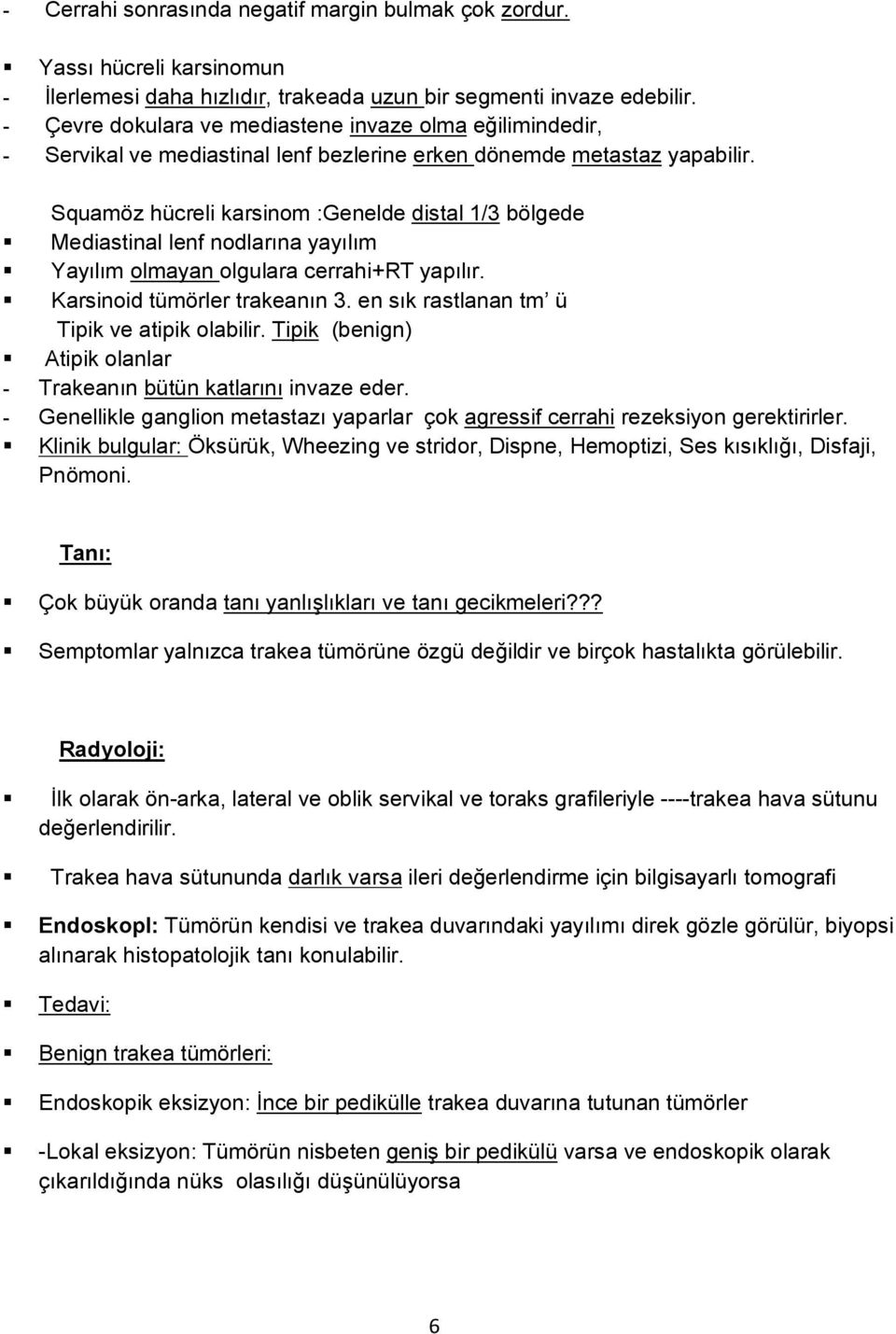 Squamöz hücreli karsinom :Genelde distal 1/3 bölgede Mediastinal lenf nodlarına yayılım Yayılım olmayan olgulara cerrahi+rt yapılır. Karsinoid tümörler trakeanın 3.