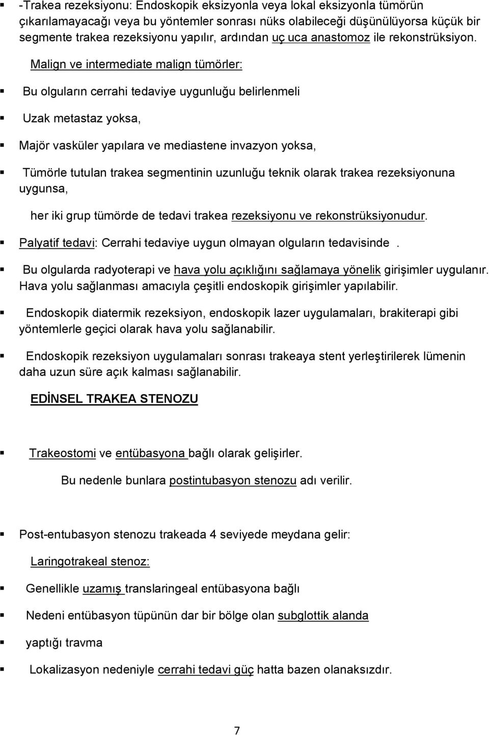 Malign ve intermediate malign tümörler: Bu olguların cerrahi tedaviye uygunluğu belirlenmeli Uzak metastaz yoksa, Majör vasküler yapılara ve mediastene invazyon yoksa, Tümörle tutulan trakea