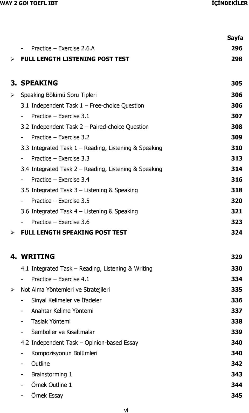 4 Integrated Task 2 Reading, Listening & Speaking 314 - Practice Exercise 3.4 316 3.5 Integrated Task 3 Listening & Speaking 318 - Practice Exercise 3.5 320 3.