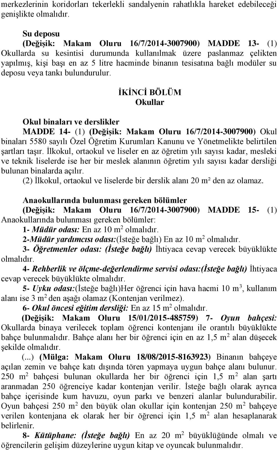 İKİNCİ BÖLÜM Okullar Okul binaları ve derslikler MADDE 14- (1) (Değişik: Makam Oluru 16/7/2014-3007900) Okul binaları 5580 sayılı Özel Öğretim Kurumları Kanunu ve Yönetmelikte belirtilen şartları