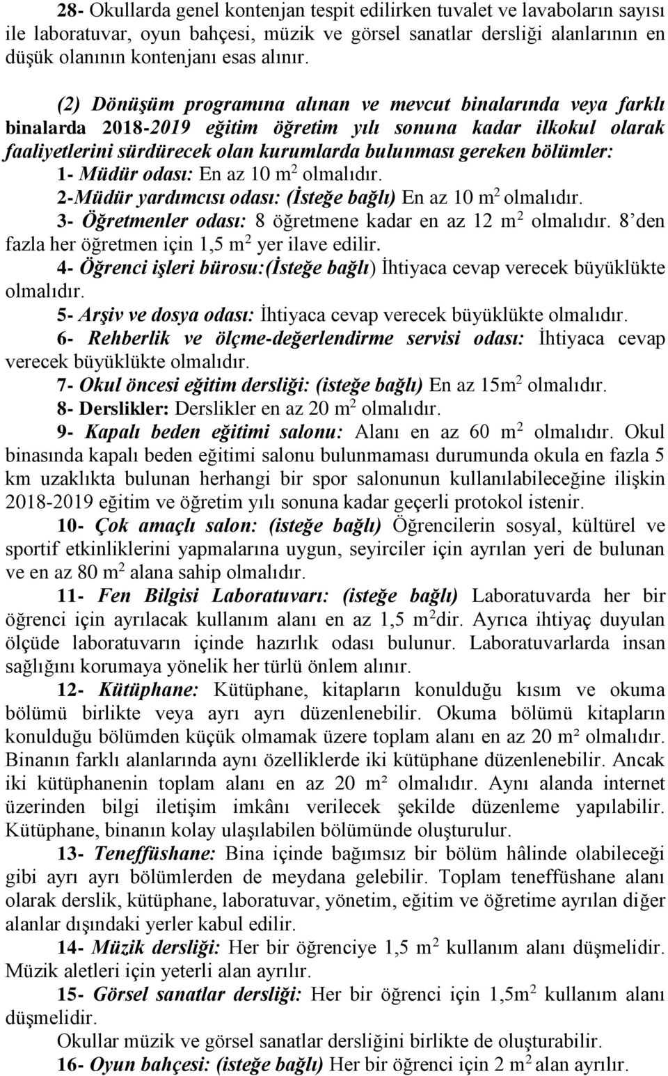 bölümler: 1- Müdür odası: En az 10 m 2 2-Müdür yardımcısı odası: (İsteğe bağlı) En az 10 m 2 3- Öğretmenler odası: 8 öğretmene kadar en az 12 m 2 8 den fazla her öğretmen için 1,5 m 2 yer ilave