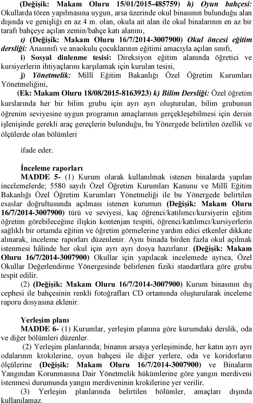 çocuklarının eğitimi amacıyla açılan sınıfı, i) Sosyal dinlenme tesisi: Direksiyon eğitim alanında öğretici ve kursiyerlerin ihtiyaçlarını karşılamak için kurulan tesisi, j) Yönetmelik: Millî Eğitim