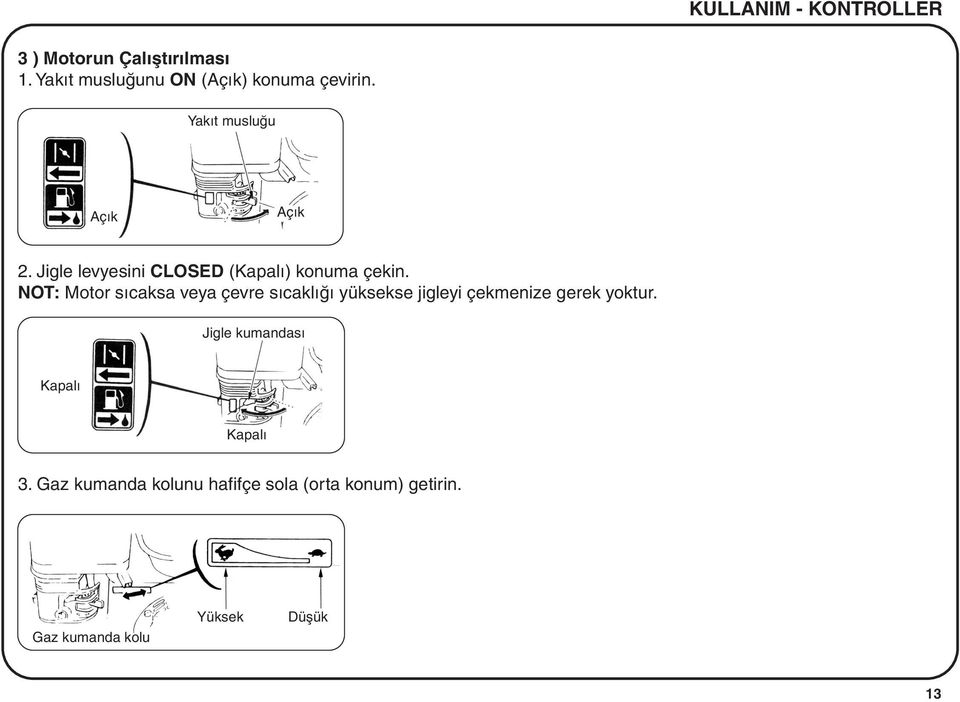 Jigle levyesini CLOSED (Kapalý) konuma çekin.