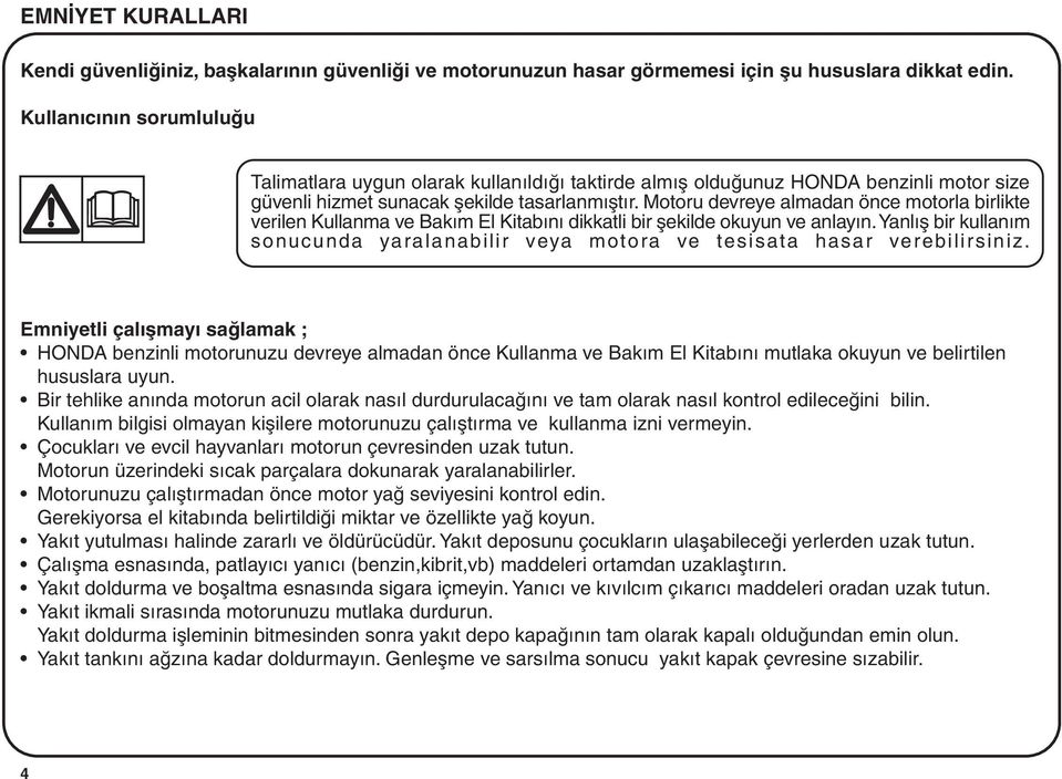 Motoru devreye almadan önce motorla birlikte verilen Kullanma ve Bakým El Kitabýný dikkatli bir þekilde okuyun ve anlayýn.