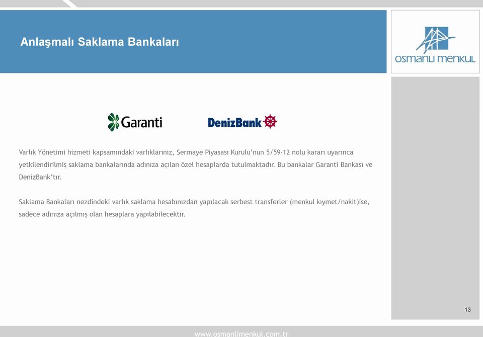 tutulmaktadır. Bu bankalar Garanti Bankası ve DenizBank tır.