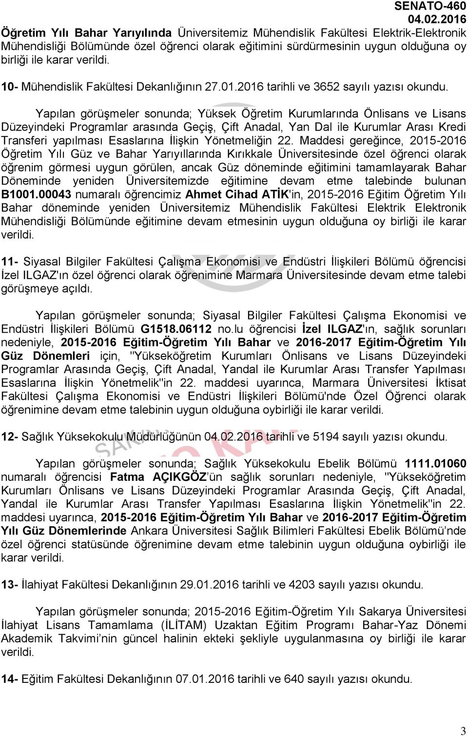 Yapılan görüşmeler sonunda; Yüksek Öğretim Kurumlarında Önlisans ve Lisans Düzeyindeki Programlar arasında Geçiş, Çift Anadal, Yan Dal ile Kurumlar Arası Kredi Transferi yapılması Esaslarına İlişkin