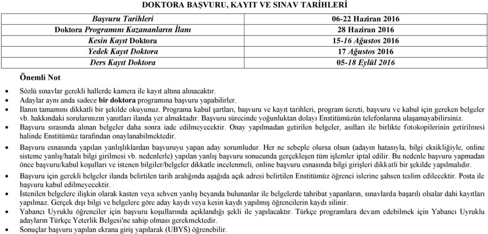 İlanın tamamını dikkatli bir şekilde okuyunuz. Programa kabul şartları, başvuru ve kayıt tarihleri, program ücreti, başvuru ve kabul için gereken belgeler vb.