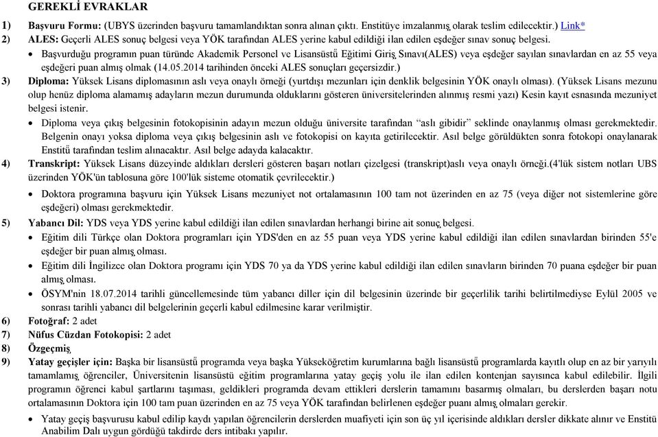 Başvurduğu programın puan türünde Akademik Personel ve Lisansüstü Eğitimi Giriş Sınavı(ALES) veya eşdeğer sayılan sınavlardan en az veya eşdeğeri puan almış olmak (14.05.