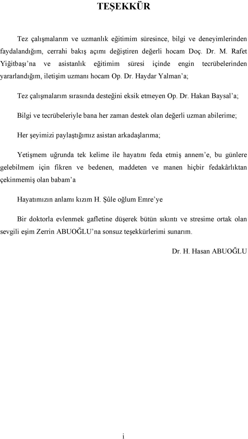 Haydar Yalman a; Tez çalışmalarım sırasında desteğini eksik etmeyen Op. Dr.