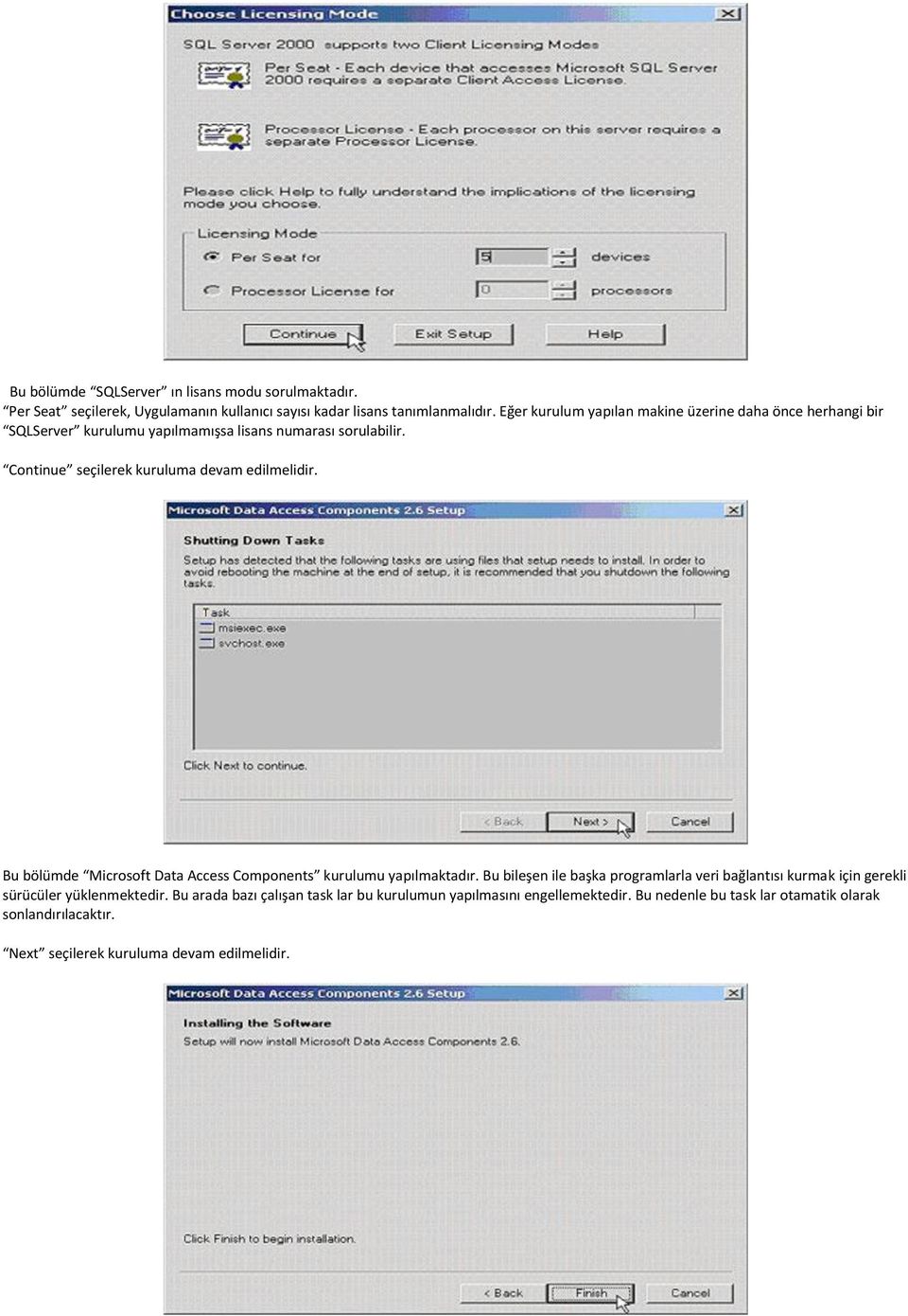 Continue seçilerek kuruluma devam edilmelidir. Bu bölümde Microsoft Data Access Components kurulumu yapılmaktadır.