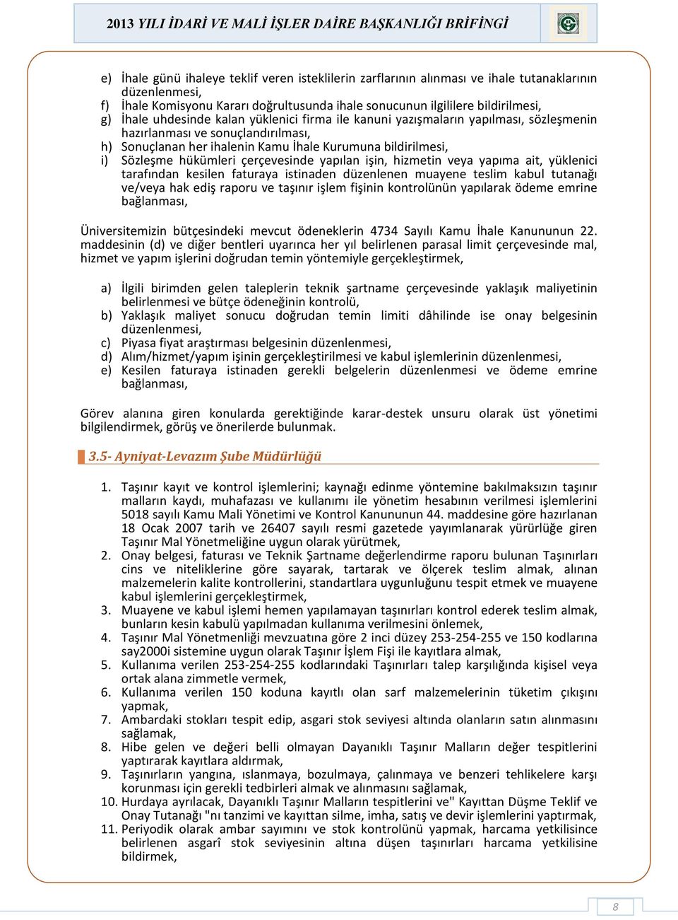 ihalenin Kamu İhale Kurumuna bildirilmesi, i) Sözleşme hükümleri çerçevesinde yapılan işin, hizmetin veya yapıma ait, yüklenici tarafından kesilen faturaya istinaden düzenlenen muayene teslim kabul