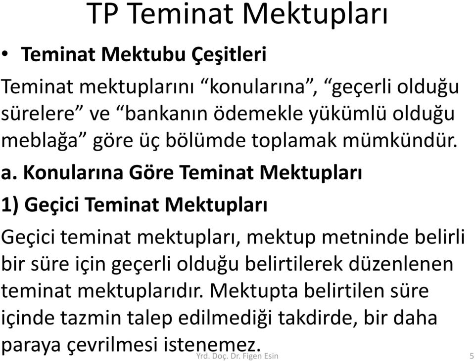 Konularına Göre Teminat Mektupları 1) Geçici Teminat Mektupları Geçici teminat mektupları, mektup metninde belirli bir süre