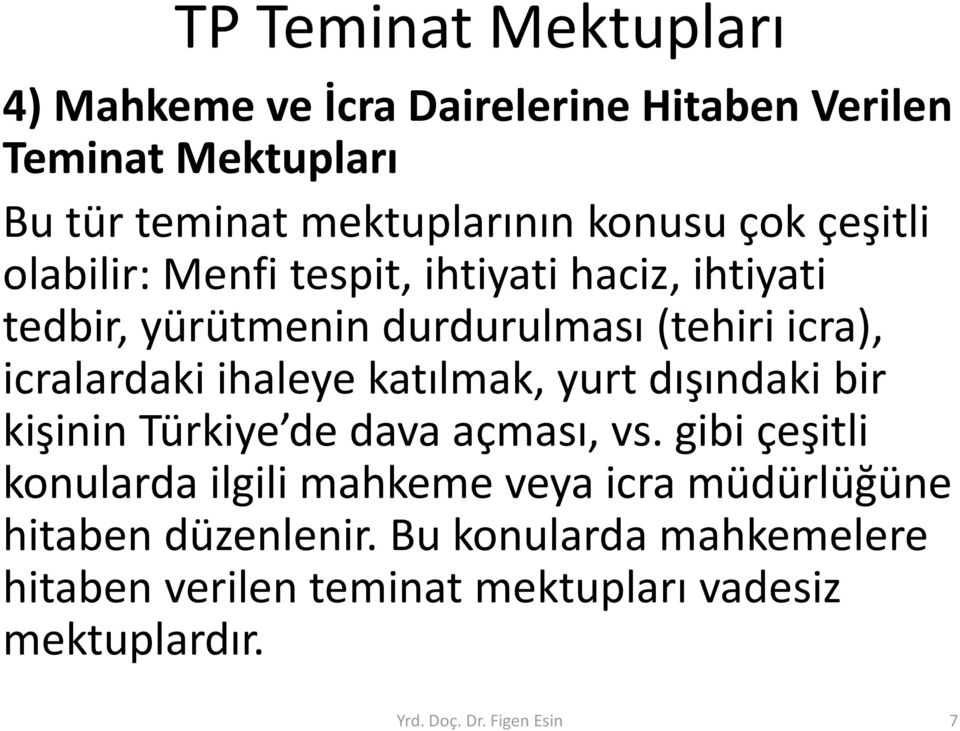 ihaleye katılmak, yurt dışındaki bir kişinin Türkiye de dava açması, vs.