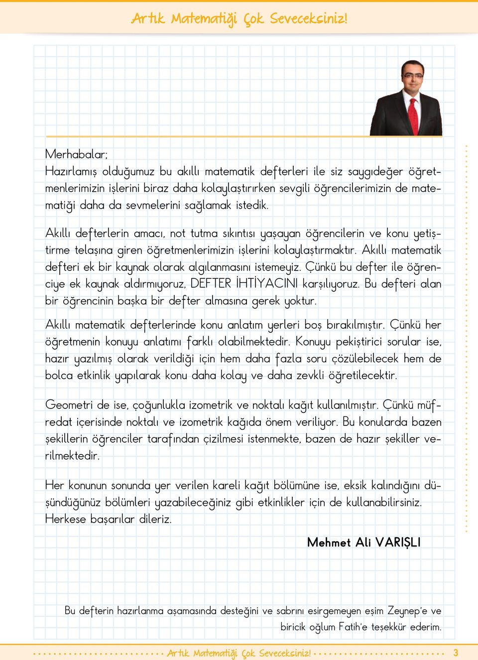 sağlamak istedik. Akıllı defterlerin amacı, not tutma sıkıntısı yaşayan öğrencilerin ve konu yetiştirme telaşına giren öğretmenlerimizin işlerini kolaylaştırmaktır.