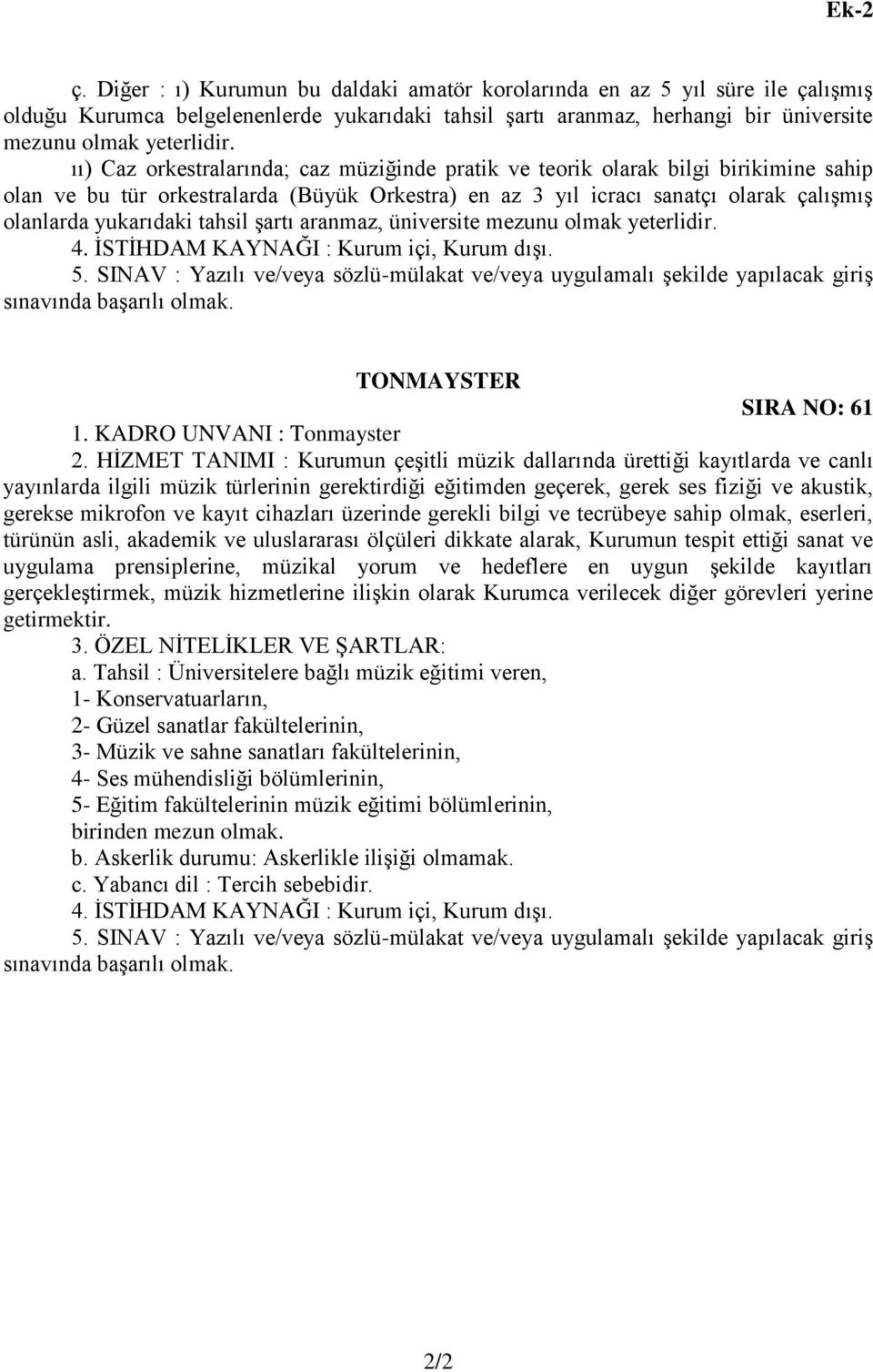 tahsil şartı aranmaz, üniversite mezunu olmak yeterlidir. 4. İSTİHDAM KAYNAĞI : Kurum içi, Kurum dışı. 5.