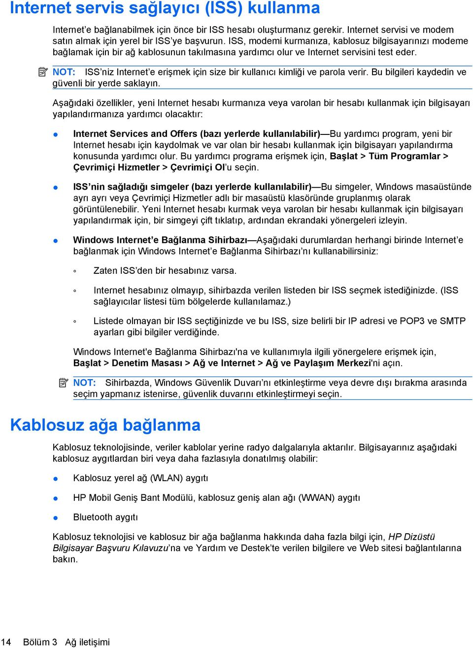 NOT: ISS niz Internet e erişmek için size bir kullanıcı kimliği ve parola verir. Bu bilgileri kaydedin ve güvenli bir yerde saklayın.