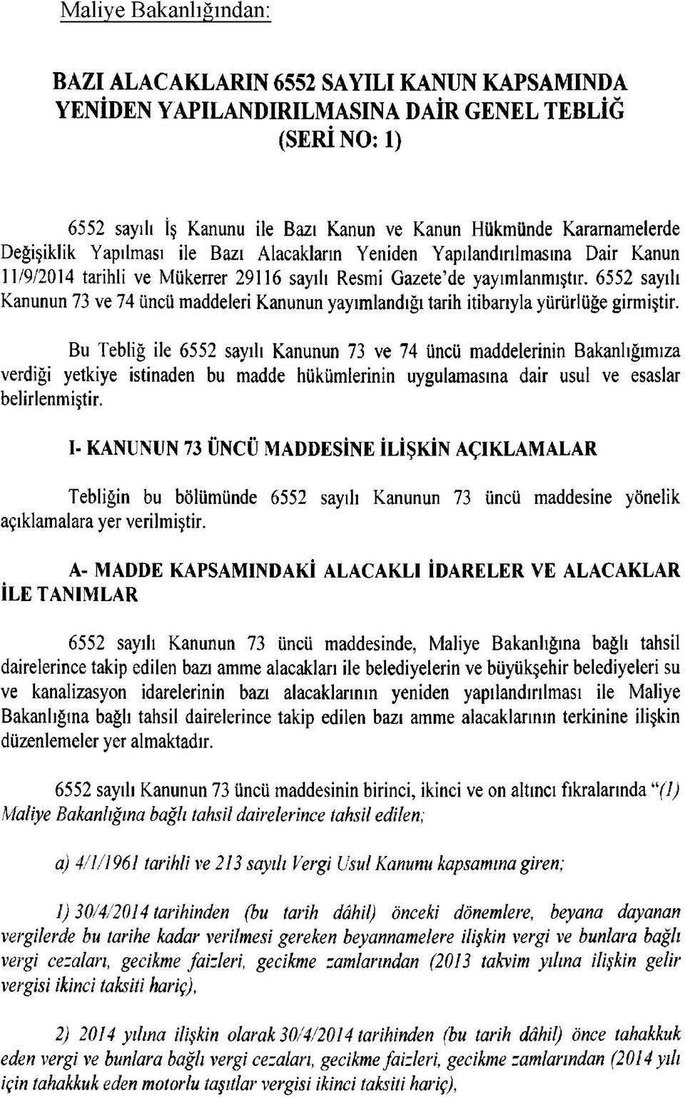 6552 sayılı Kanunun 73 ve 74 üncü maddeleri Kanunun yayımlandığı tarih itibarıyla yürürlüğe girmiştir.