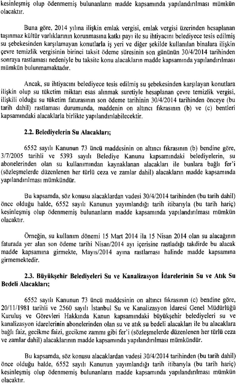 karşılamayan konutlarla iş yeri ve diğer şekilde kullanılan binalara ilişkin çevre temizlik vergisinin birinci taksit ödeme süresinin son gününün 30/4/2014 tarihinden sonraya rastlaması nedeniyle bu