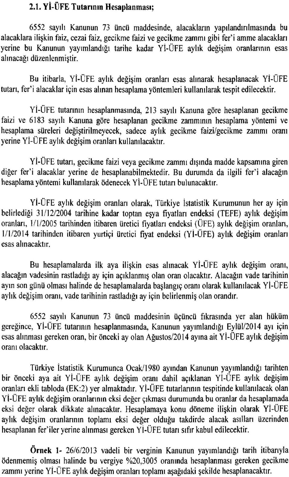 Bu itibarla, Yİ-ÜFE aylık değişim oranları esas alınarak hesaplanacak Yİ-ÜFE tutarı, fer i alacaklar için esas alınan hesaplama yöntemleri kullanılarak tespit edilecektir.