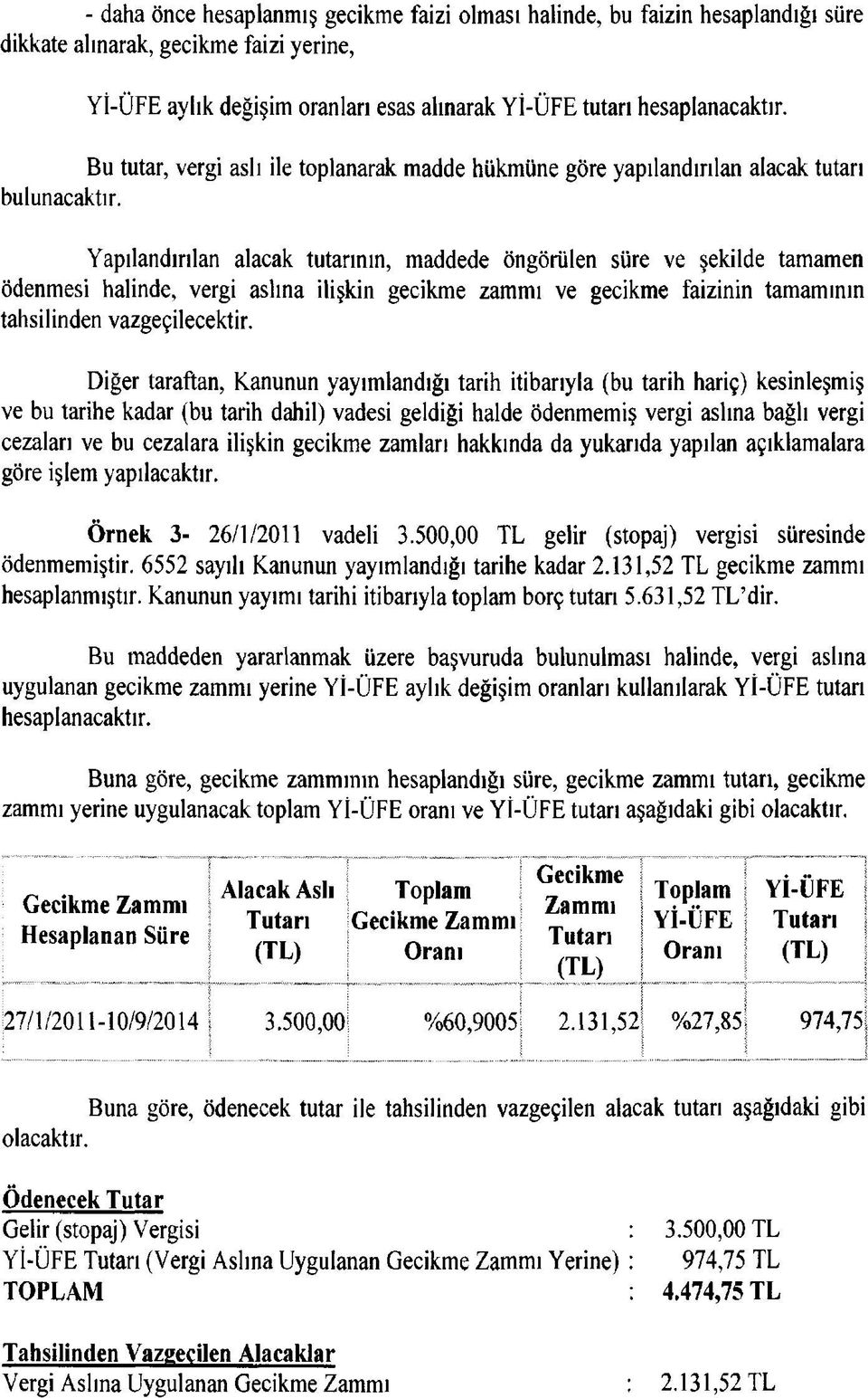 Yapılandırılan alacak tutarının, maddede öngörülen süre ve şekilde tamamen ödenmesi halinde, vergi aslına ilişkin gecikme zammı ve gecikme faizinin tamamının tahsilinden vazgeçilecektir.