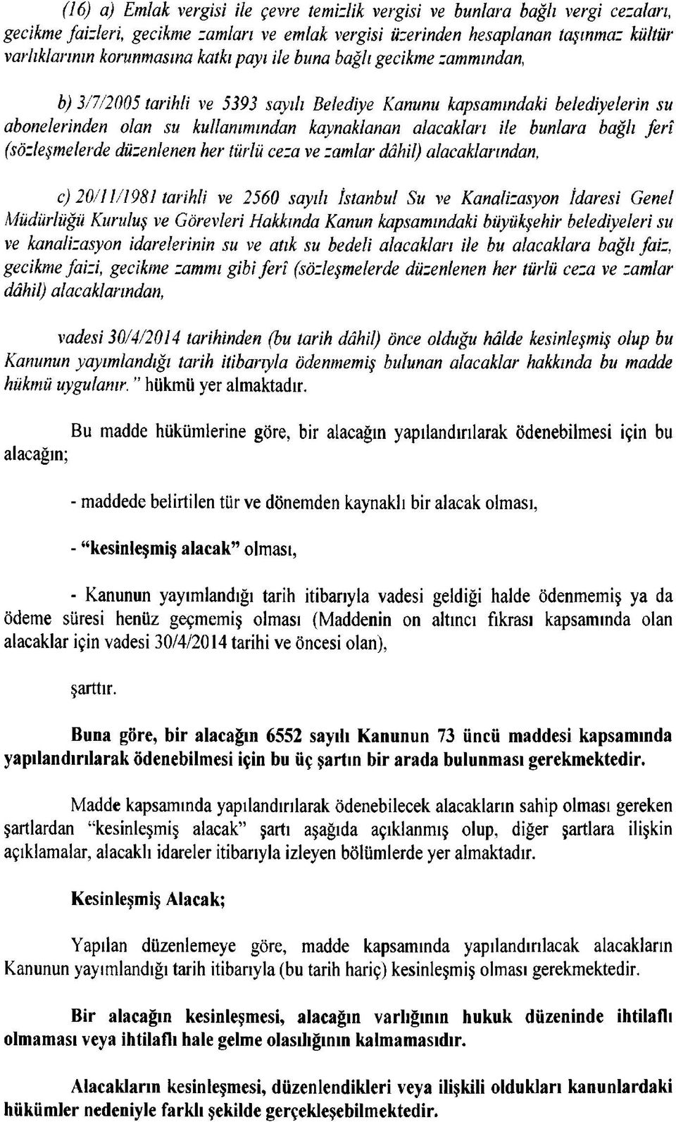 bağlı ferî (sözleşmelerde düzenlenen her türlü ceza ve zamlar dâhil) alacaklarından, c) 20/11/1981 tarihli ve 2560 sayılı İstanbul Su ve Kanalizasyon İdaresi Genel Müdürlüğü Kuruluş ve Görevleri