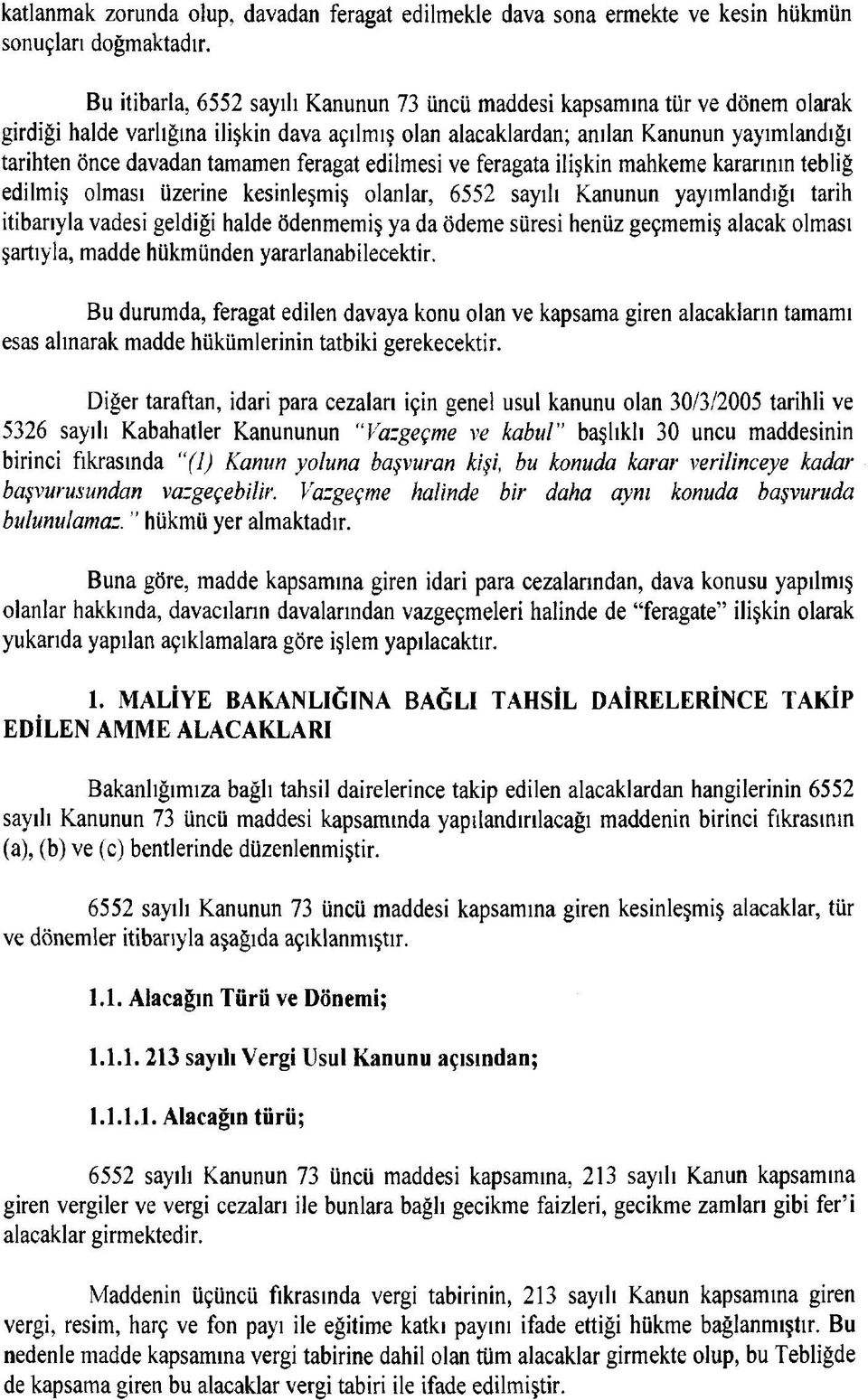 tamamen feragat edilmesi ve feragata ilişkin mahkeme kararının tebliğ edilmiş olması üzerine kesinleşmiş olanlar, 6552 sayılı Kanunun yayımlandığı tarih itibarıyla vadesi geldiği halde ödenmemiş ya