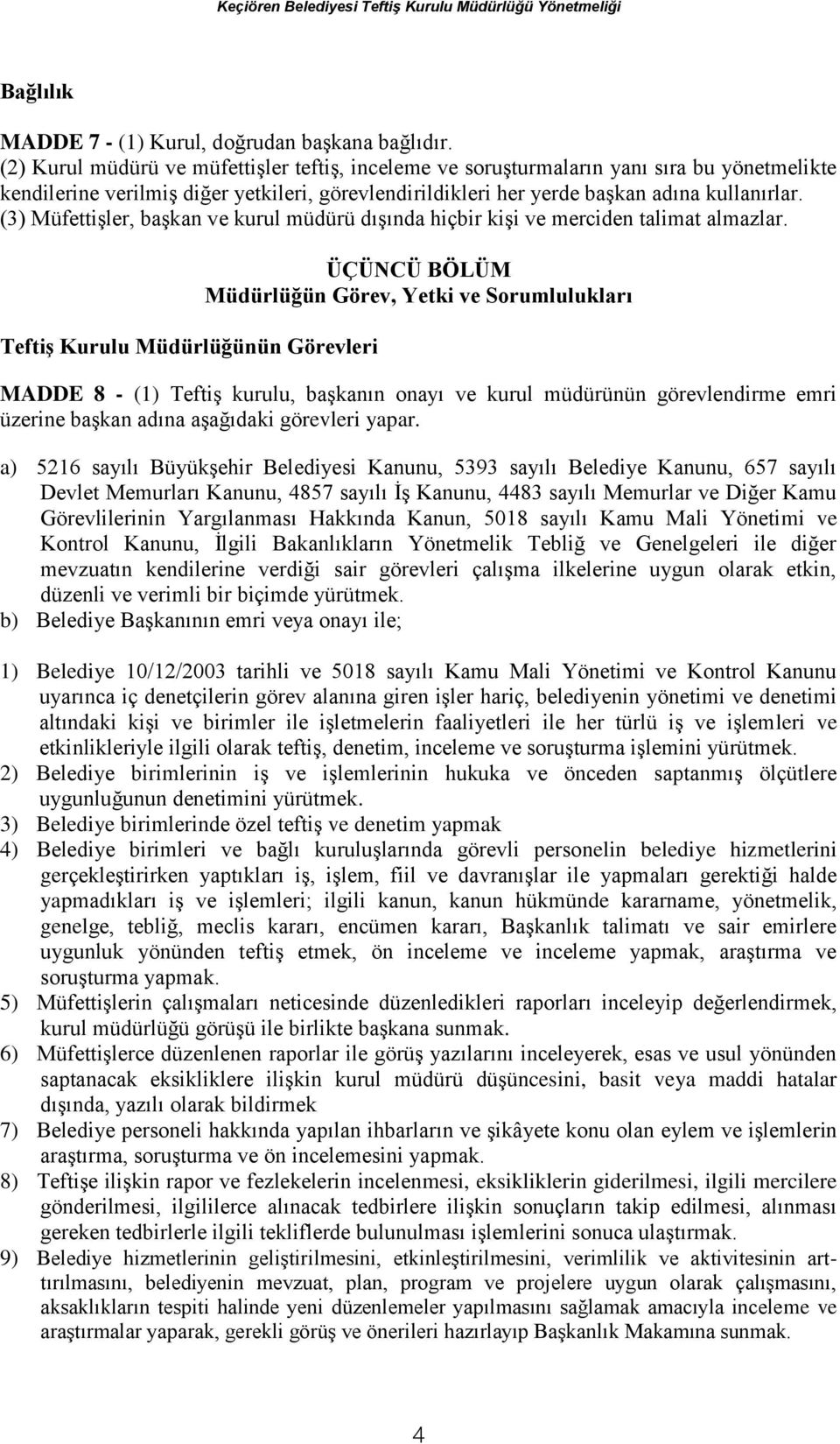 (3) Müfettişler, başkan ve kurul müdürü dışında hiçbir kişi ve merciden talimat almazlar.