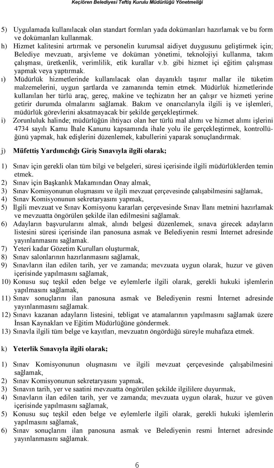 verimlilik, etik kurallar v.b. gibi hizmet içi eğitim çalışması yapmak veya yaptırmak.