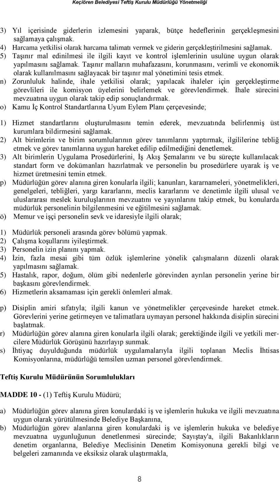 5) Taşınır mal edinilmesi ile ilgili kayıt ve kontrol işlemlerinin usulüne uygun olarak yapılmasını sağlamak.